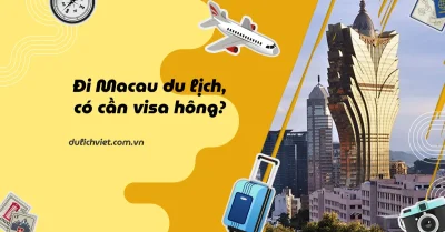 Du lịch Macau có cần visa không